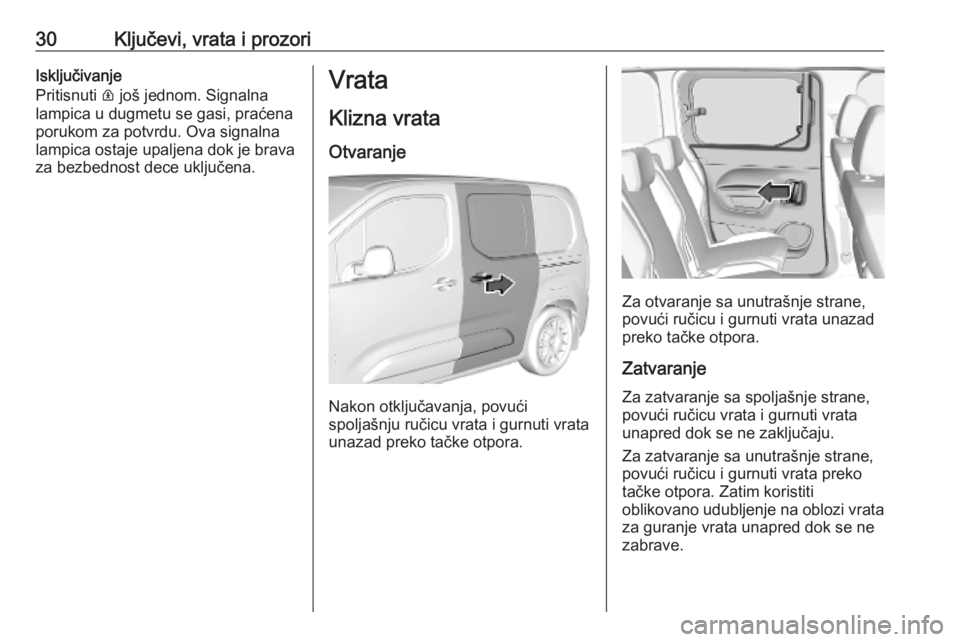 OPEL COMBO E 2019.75  Uputstvo za upotrebu (in Serbian) 30Ključevi, vrata i prozoriIsključivanje
Pritisnuti  R još jednom. Signalna
lampica u dugmetu se gasi, praćena
porukom za potvrdu. Ova signalna
lampica ostaje upaljena dok je brava
za bezbednost d
