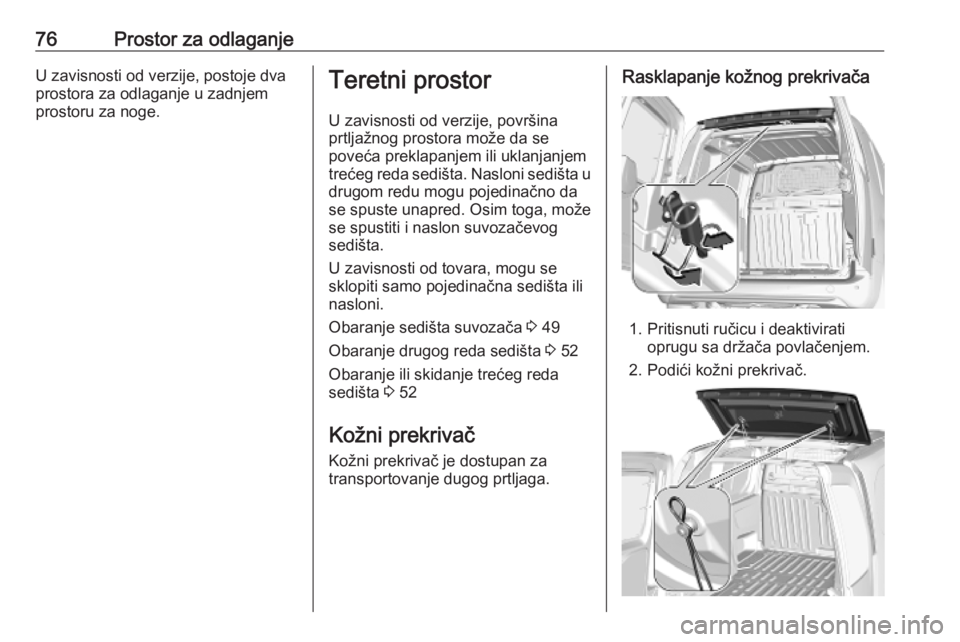 OPEL COMBO E 2019.75  Uputstvo za upotrebu (in Serbian) 76Prostor za odlaganjeU zavisnosti od verzije, postoje dva
prostora za odlaganje u zadnjem
prostoru za noge.Teretni prostor
U zavisnosti od verzije, površina
prtljažnog prostora može da se
poveća 