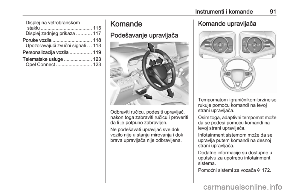 OPEL COMBO E 2019.75  Uputstvo za upotrebu (in Serbian) Instrumenti i komande91Displej na vetrobranskomstaklu ...................................... 115
Displej zadnjeg prikaza ...........117
Poruke vozila ............................. 118
Upozoravajući z