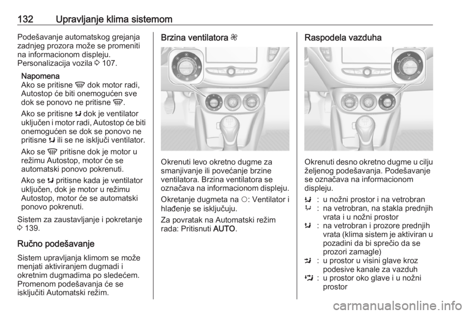 OPEL CORSA E 2017.5 Uputstvo za upotrebu (in Serbian) 132Upravljanje klima sistemomPodešavanje automatskog grejanja
zadnjeg prozora može se promeniti
na informacionom displeju.
Personalizacija vozila 3 107.
Napomena
Ako se pritisne V dok motor radi,
OPEL CORSA E 2017.5 Uputstvo za upotrebu (in Serbian) 132Upravljanje klima sistemomPodešavanje automatskog grejanja
zadnjeg prozora može se promeniti
na informacionom displeju.
Personalizacija vozila 3 107.
Napomena
Ako se pritisne V dok motor radi,