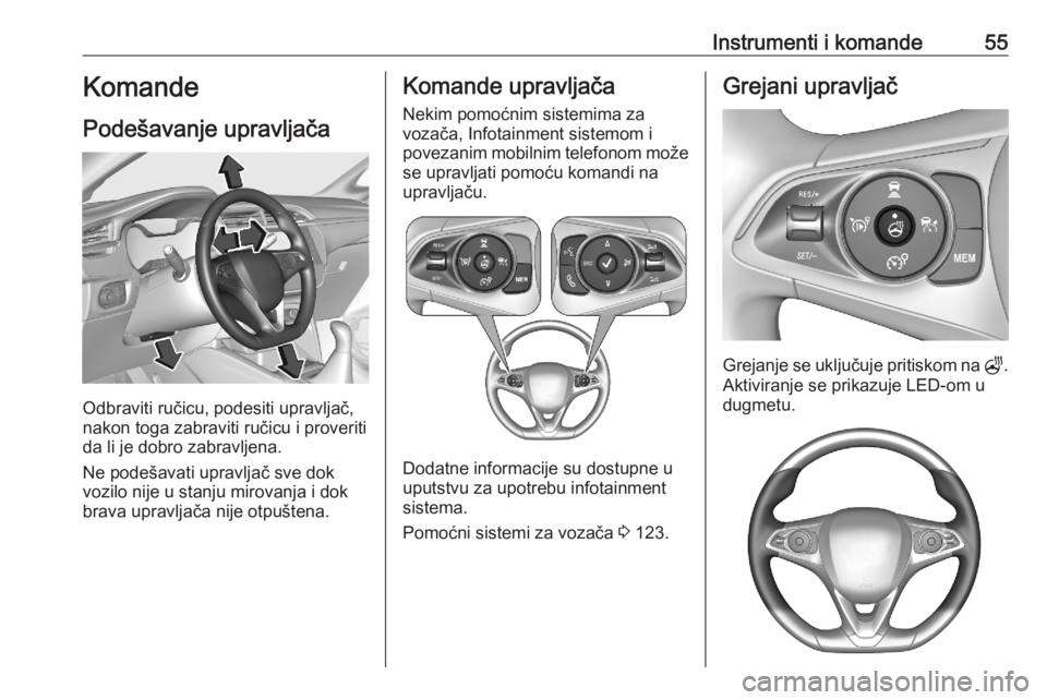 OPEL CORSA F 2020  Uputstvo za upotrebu (in Serbian) Instrumenti i komande55Komande
Podešavanje upravljača
Odbraviti ručicu, podesiti upravljač,
nakon toga zabraviti ručicu i proveriti
da li je dobro zabravljena.
Ne podešavati upravljač sve dok
v