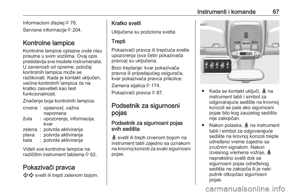OPEL CORSA F 2020  Uputstvo za upotrebu (in Serbian) Instrumenti i komande67Informacioni displej 3 76.
Servisne informacije  3 204.
Kontrolne lampice Kontrolne lampice opisane ovde nisu
prisutne u svim vozilima. Ovaj opis
predstavlja sve modele instrume