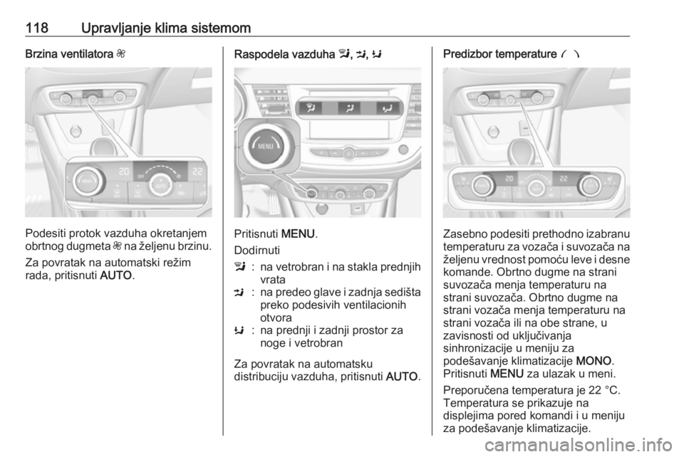 OPEL CROSSLAND X 2019.75  Uputstvo za upotrebu (in Serbian) 118Upravljanje klima sistemomBrzina ventilatora Z
Podesiti protok vazduha okretanjem
obrtnog dugmeta  Z na željenu brzinu.
Za povratak na automatski režim
rada, pritisnuti  AUTO.
Raspodela vazduha  