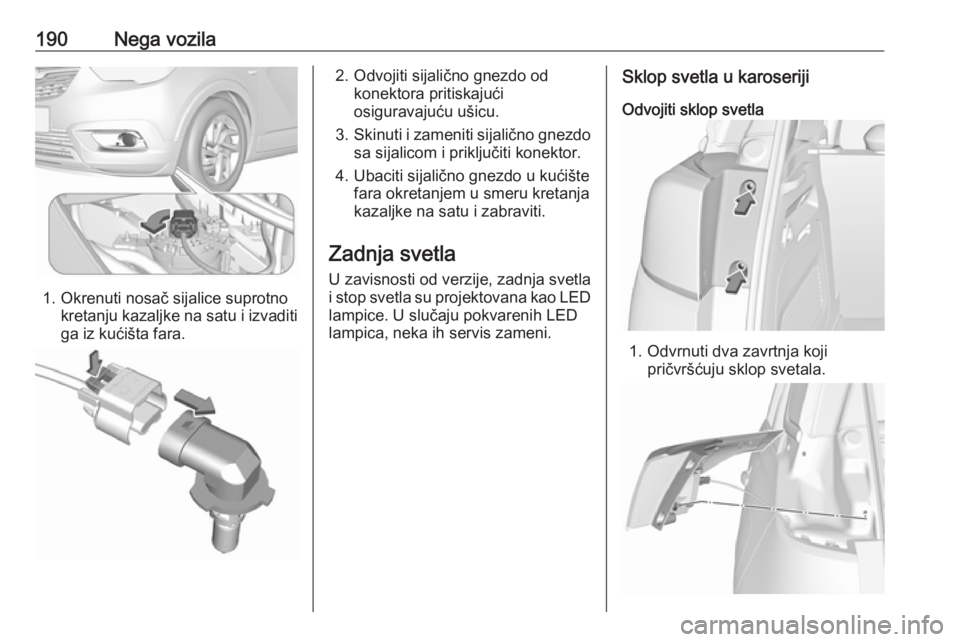 OPEL CROSSLAND X 2019.75  Uputstvo za upotrebu (in Serbian) 190Nega vozila
1. Okrenuti nosač sijalice suprotnokretanju kazaljke na satu i izvaditiga iz kućišta fara.
2. Odvojiti sijalično gnezdo od konektora pritiskajući
osiguravajuću ušicu.
3. Skinuti 