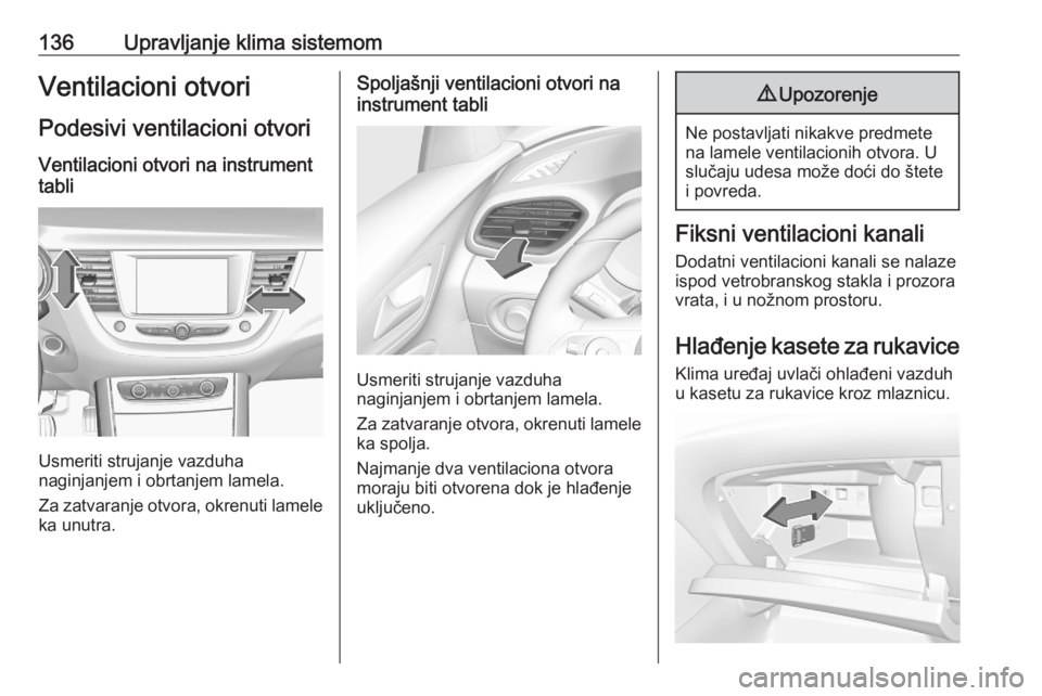 OPEL GRANDLAND X 2020  Uputstvo za upotrebu (in Serbian) 136Upravljanje klima sistemomVentilacioni otvoriPodesivi ventilacioni otvori Ventilacioni otvori na instrument
tabli
Usmeriti strujanje vazduha
naginjanjem i obrtanjem lamela.
Za zatvaranje otvora, ok