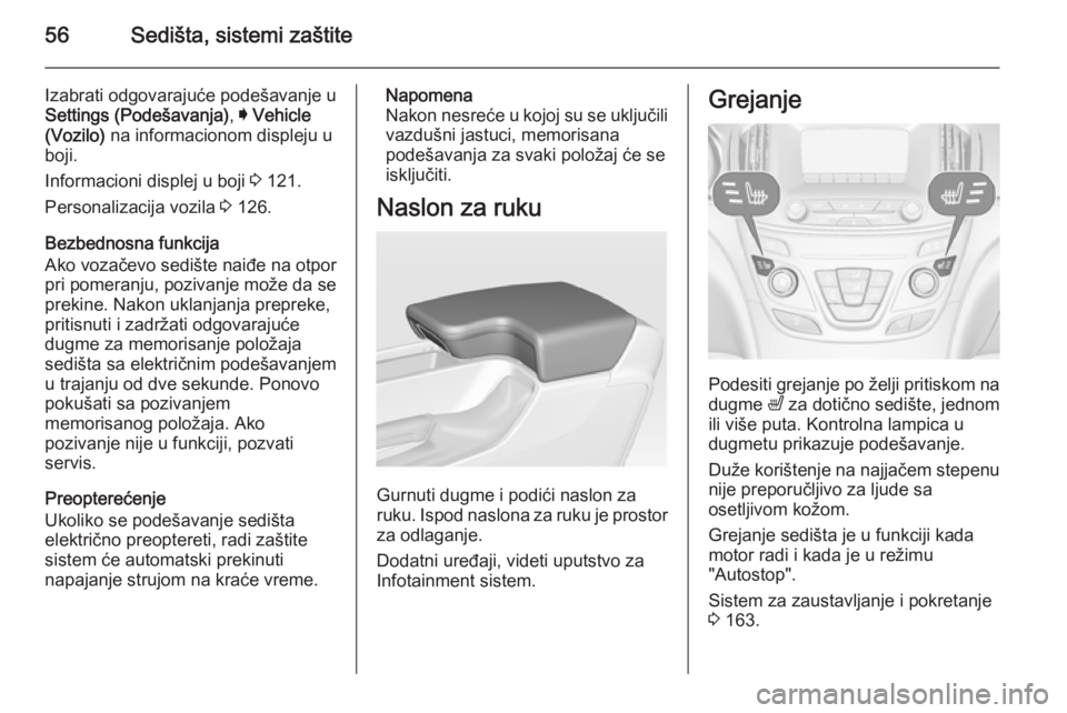 OPEL INSIGNIA 2014.5 Uputstvo za upotrebu (in Serbian) 56Sedišta, sistemi zaštite
Izabrati odgovarajuće podešavanje uSettings (Podešavanja) , I Vehicle
(Vozilo) na informacionom displeju u
boji.
Informacioni displej u boji 3 121.
Personalizacija vo OPEL INSIGNIA 2014.5 Uputstvo za upotrebu (in Serbian) 56Sedišta, sistemi zaštite
Izabrati odgovarajuće podešavanje uSettings (Podešavanja) , I Vehicle
(Vozilo) na informacionom displeju u
boji.
Informacioni displej u boji 3 121.
Personalizacija vo
