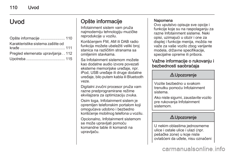 OPEL INSIGNIA 2015 Uputstvo za rukovanje Infotainment sistemom (in Serbian) 110UvodUvodOpšte informacije.......................110
Karakteristike sistema zaštite od krađe .......................................... 111
Pregled elemenata upravljanja ..112
Upotreba .......... OPEL INSIGNIA 2015 Uputstvo za rukovanje Infotainment sistemom (in Serbian) 110UvodUvodOpšte informacije.......................110
Karakteristike sistema zaštite od krađe .......................................... 111
Pregled elemenata upravljanja ..112
Upotreba ..........