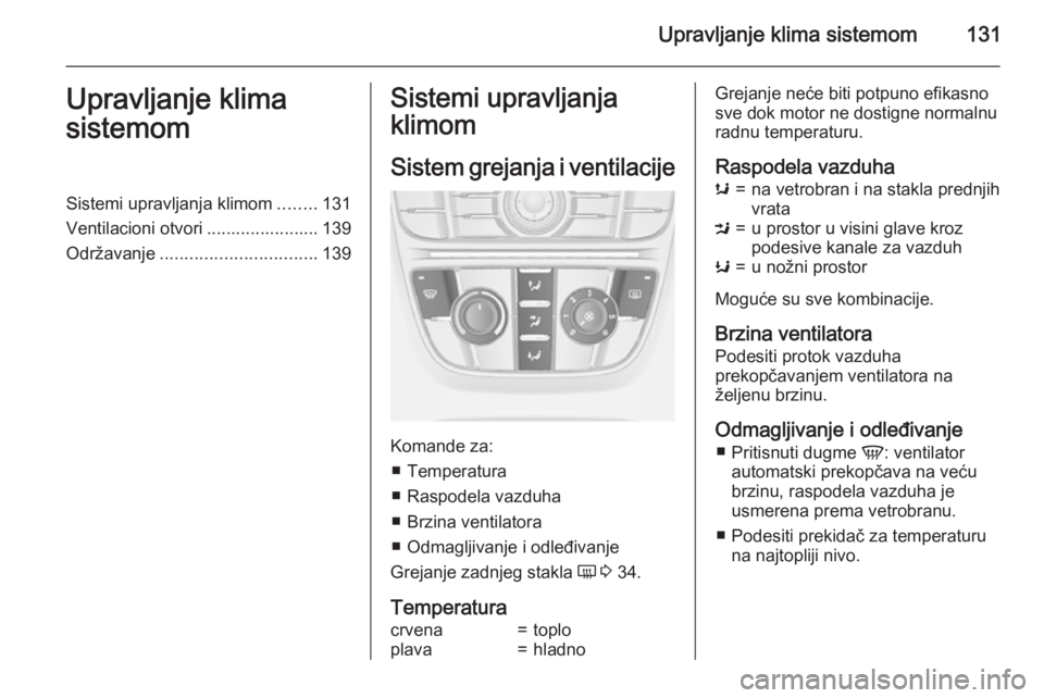 OPEL MERIVA 2015  Uputstvo za upotrebu (in Serbian) Upravljanje klima sistemom131Upravljanje klima
sistemomSistemi upravljanja klimom ........131
Ventilacioni otvori ....................... 139
Održavanje ................................ 139Sistemi up