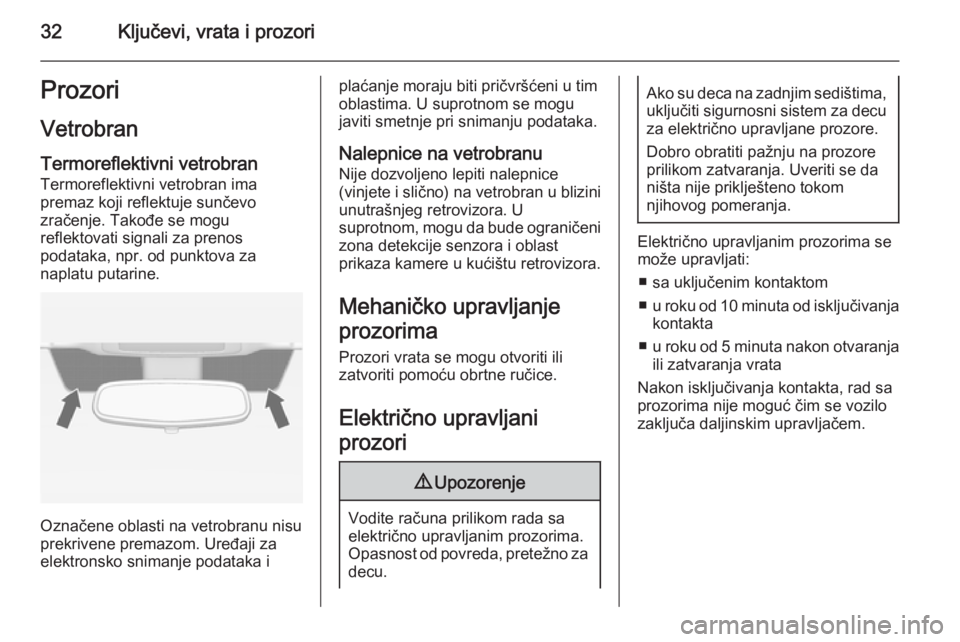 OPEL MERIVA 2015  Uputstvo za upotrebu (in Serbian) 32Ključevi, vrata i prozoriProzoriVetrobran Termoreflektivni vetrobran
Termoreflektivni vetrobran ima
premaz koji reflektuje sunčevo
zračenje. Takođe se mogu
reflektovati signali za prenos
podatak