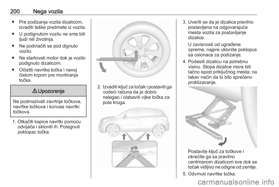 OPEL MOKKA 2016 Uputstvo za upotrebu (in Serbian) 200Nega vozila● Pre podizanja vozila dizalicom,izvaditi teške predmete iz vozila.
● U podignutom vozilu ne sme biti ljudi niti životinja.
● Ne podvlačiti se pod dignuto vozilo.
● Ne startov OPEL MOKKA 2016 Uputstvo za upotrebu (in Serbian) 200Nega vozila● Pre podizanja vozila dizalicom,izvaditi teške predmete iz vozila.
● U podignutom vozilu ne sme biti ljudi niti životinja.
● Ne podvlačiti se pod dignuto vozilo.
● Ne startov