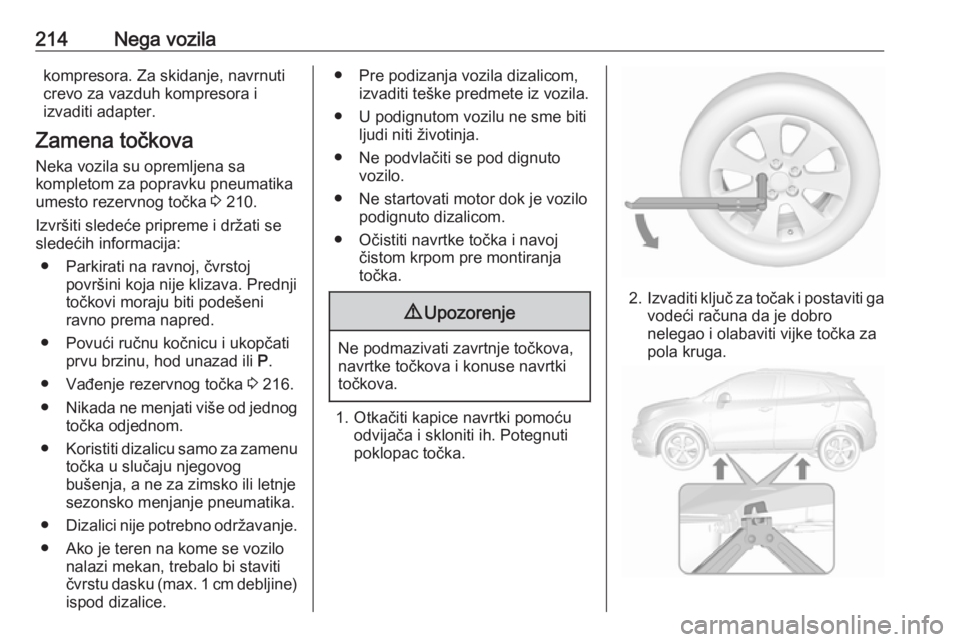 OPEL MOKKA X 2017  Uputstvo za upotrebu (in Serbian) 214Nega vozilakompresora. Za skidanje, navrnuti
crevo za vazduh kompresora i
izvaditi adapter.
Zamena točkova
Neka vozila su opremljena sa
kompletom za popravku pneumatika
umesto rezervnog točka  3 
