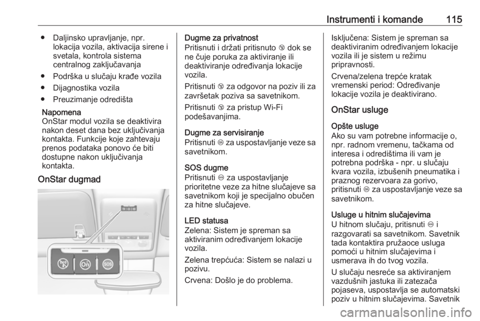 OPEL MOKKA X 2018 Uputstvo za rukovanje Infotainment sistemom (in Serbian) Instrumenti i komande115● Daljinsko upravljanje, npr.lokacija vozila, aktivacija sirene i
svetala, kontrola sistema
centralnog zaključavanja
● Podrška u slučaju krađe vozila
● Dijagnostika v OPEL MOKKA X 2018 Uputstvo za rukovanje Infotainment sistemom (in Serbian) Instrumenti i komande115● Daljinsko upravljanje, npr.lokacija vozila, aktivacija sirene i
svetala, kontrola sistema
centralnog zaključavanja
● Podrška u slučaju krađe vozila
● Dijagnostika v