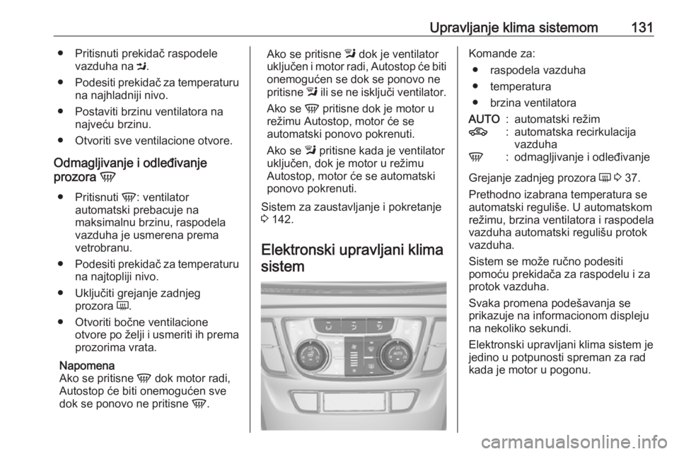 OPEL MOKKA X 2019  Uputstvo za upotrebu (in Serbian) Upravljanje klima sistemom131● Pritisnuti prekidač raspodelevazduha na  M.
● Podesiti prekidač za temperaturu
na najhladniji nivo.
● Postaviti brzinu ventilatora na najveću brzinu.
● Otvori
