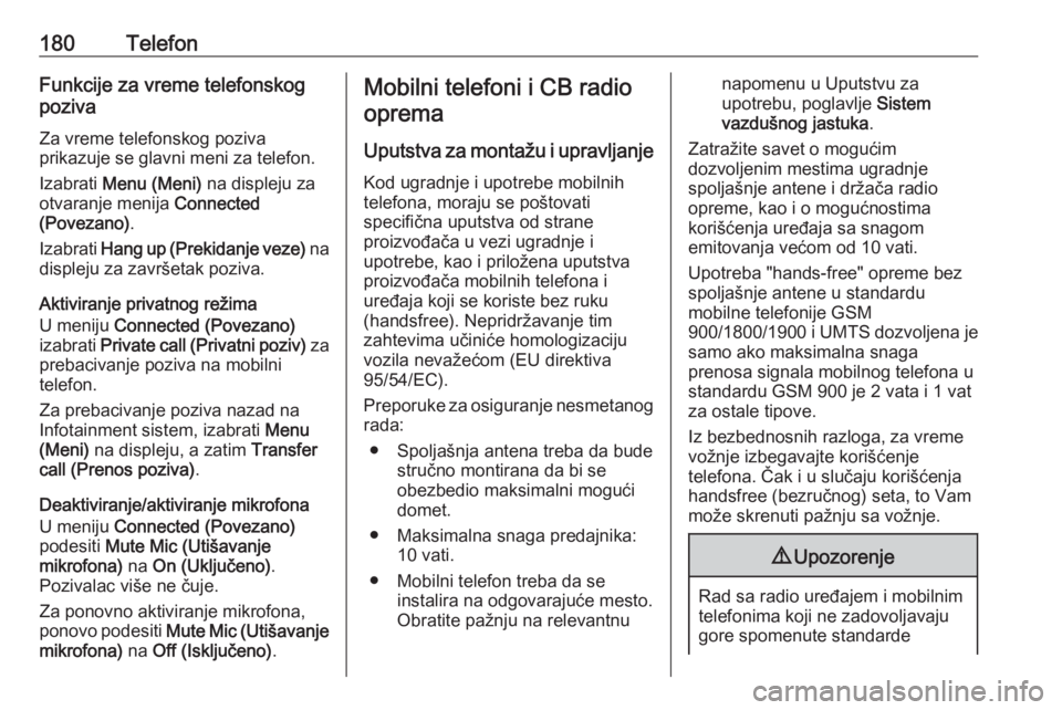OPEL ZAFIRA C 2016 Uputstvo za rukovanje Infotainment sistemom (in Serbian) 180TelefonFunkcije za vreme telefonskog
poziva
Za vreme telefonskog poziva
prikazuje se glavni meni za telefon.
Izabrati Menu (Meni) na displeju za
otvaranje menija Connected
(Povezano) .
Izabrati OPEL ZAFIRA C 2016 Uputstvo za rukovanje Infotainment sistemom (in Serbian) 180TelefonFunkcije za vreme telefonskog
poziva
Za vreme telefonskog poziva
prikazuje se glavni meni za telefon.
Izabrati Menu (Meni) na displeju za
otvaranje menija Connected
(Povezano) .
Izabrati