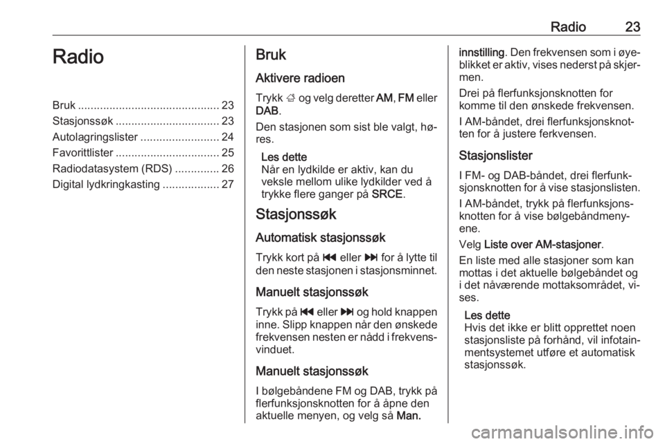OPEL ASTRA J 2016.5  Brukerhåndbok for infotainmentsystem Radio23RadioBruk............................................. 23
Stasjonssøk ................................. 23
Autolagringslister .........................24
Favorittlister .......................