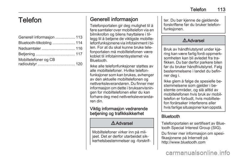 OPEL ASTRA K 2016  Brukerhåndbok for infotainmentsystem Telefon113TelefonGenerell informasjon .................. 113
Bluetooth-tilkobling ....................114
Nødsamtaler .............................. 116
Betjening ....................................