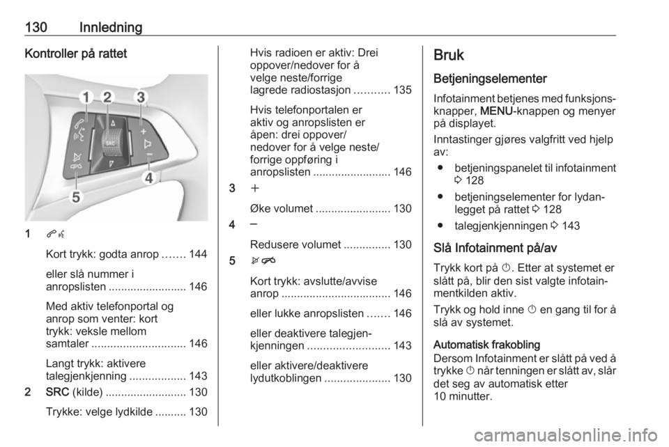 OPEL ASTRA K 2016  Brukerhåndbok for infotainmentsystem 130InnledningKontroller på rattet
1qw
Kort trykk: godta anrop .......144
eller slå nummer i
anropslisten ......................... 146
Med aktiv telefonportal og
anrop som venter: kort
trykk: veksle