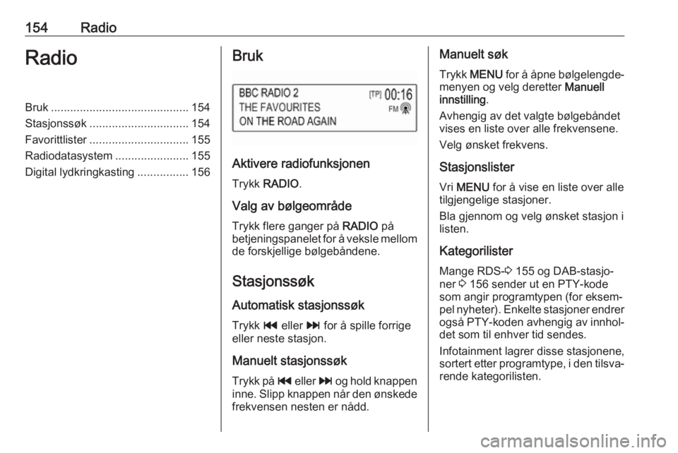 OPEL ASTRA K 2018.5 Brukerhåndbok for infotainmentsystem 154RadioRadioBruk........................................... 154
Stasjonssøk ............................... 154
Favorittlister ............................... 155
Radiodatasystem ................... OPEL ASTRA K 2018.5 Brukerhåndbok for infotainmentsystem 154RadioRadioBruk........................................... 154
Stasjonssøk ............................... 154
Favorittlister ............................... 155
Radiodatasystem ...................