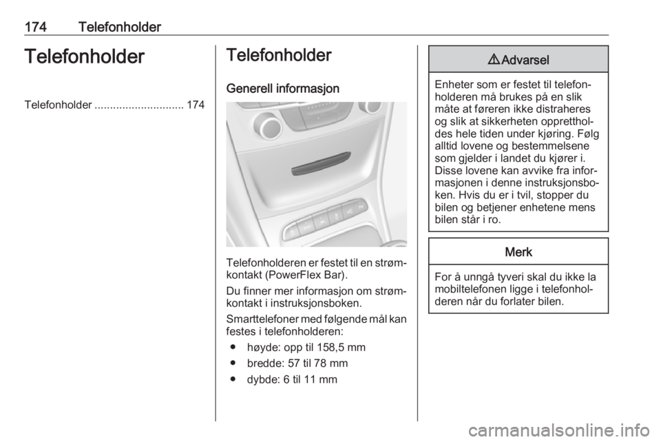OPEL ASTRA K 2018.5  Brukerhåndbok for infotainmentsystem 174TelefonholderTelefonholderTelefonholder............................. 174Telefonholder
Generell informasjon
Telefonholderen er festet til en strøm‐ kontakt (PowerFlex Bar).
Du finner mer informas