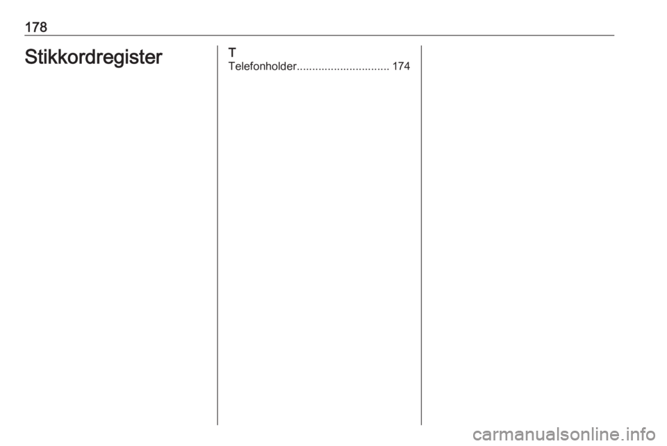 OPEL ASTRA K 2018.5  Brukerhåndbok for infotainmentsystem 178StikkordregisterT
Telefonholder.............................. 174 