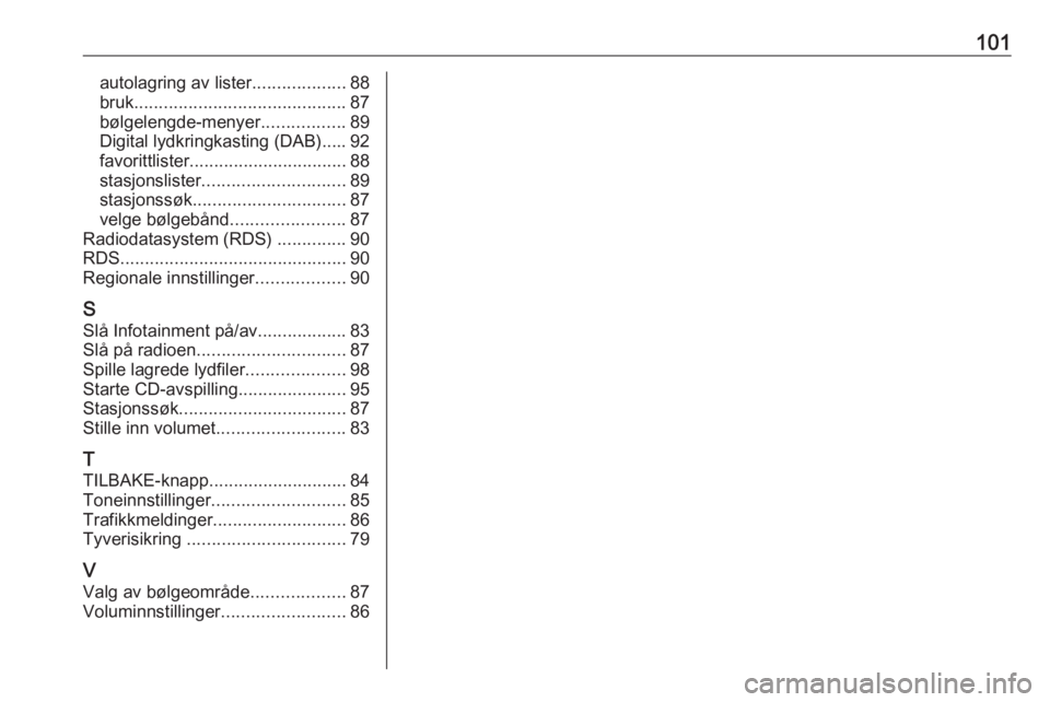 OPEL CASCADA 2017  Brukerhåndbok for infotainmentsystem 101autolagring av lister...................88
bruk ........................................... 87
bølgelengde-menyer .................89
Digital lydkringkasting (DAB)..... 92
favorittlister .........