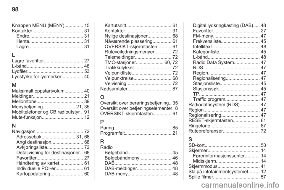 OPEL INSIGNIA 2014.5  Brukerhåndbok for infotainmentsystem 98
Knappen MENU (MENY)..............15
Kontakter ...................................... 31
Endre......................................... 31 Hente......................................... 31
Lagre ...
