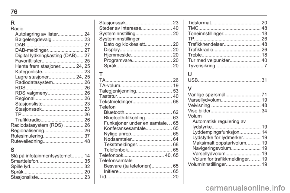 OPEL MERIVA 2016.5  Brukerhåndbok for infotainmentsystem 76RRadio Autolagring av lister................... 24
Bølgelengdevalg .......................23
DAB ........................................... 27
DAB-meldinger .......................... 27
Digital l