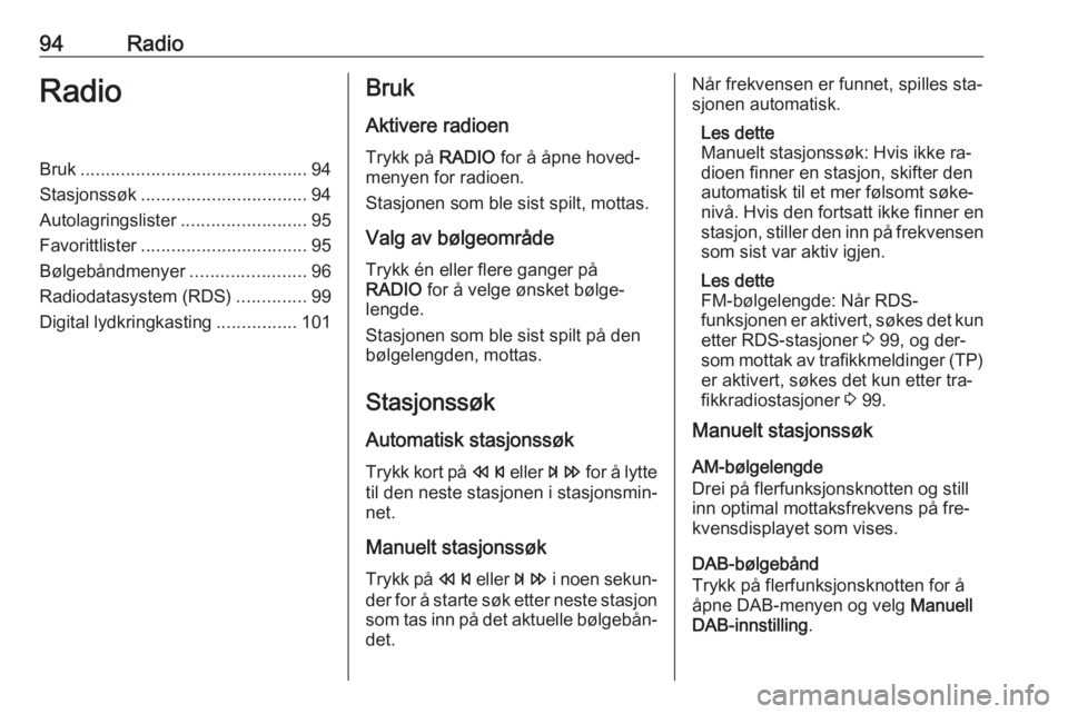 OPEL MERIVA 2016.5  Brukerhåndbok for infotainmentsystem 94RadioRadioBruk............................................. 94
Stasjonssøk ................................. 94
Autolagringslister .........................95
Favorittlister .......................
