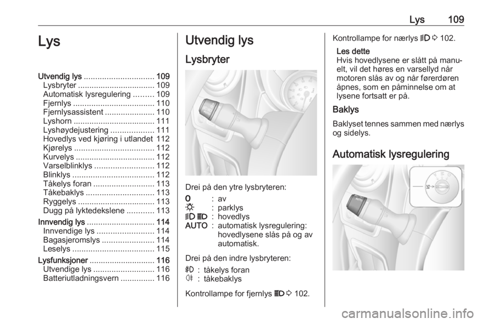 OPEL MOVANO_B 2019 Instruksjonsbok Lys109LysUtvendig lys............................... 109
Lysbryter .................................. 109
Automatisk lysregulering .........109
Fjernlys .................................... 110
Fjernl OPEL MOVANO_B 2019 Instruksjonsbok Lys109LysUtvendig lys............................... 109
Lysbryter .................................. 109
Automatisk lysregulering .........109
Fjernlys .................................... 110
Fjernl