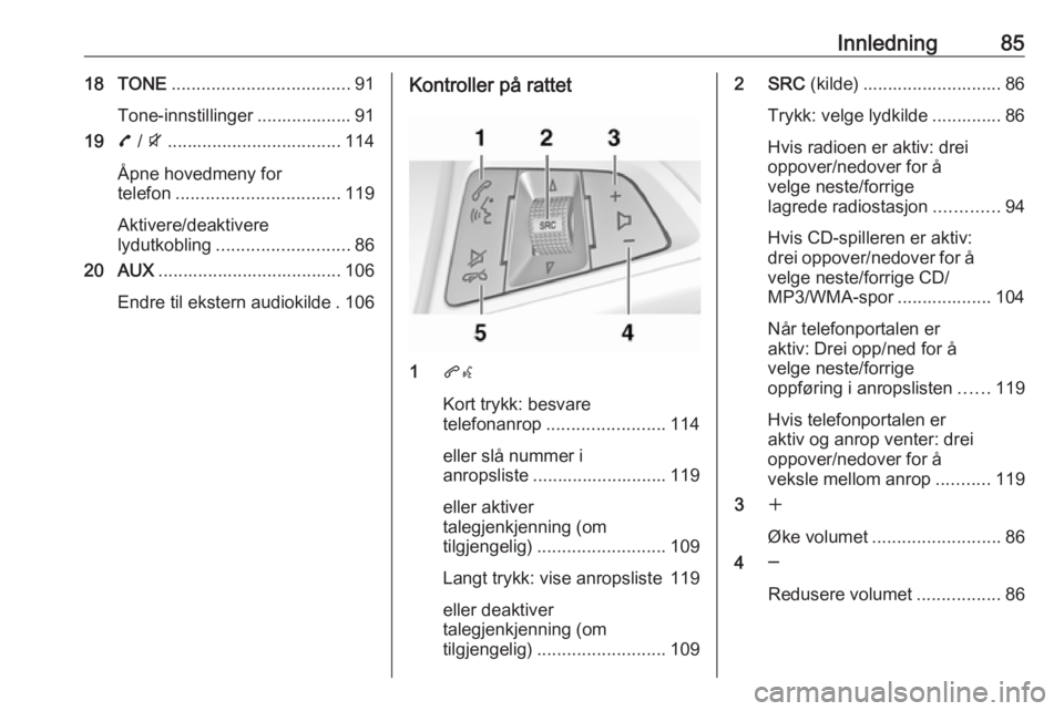 OPEL ZAFIRA C 2016.5 Brukerhåndbok for infotainmentsystem Innledning8518 TONE.................................... 91
Tone-innstillinger ................... 91
19 7 / i ................................... 114
Åpne hovedmeny for
telefon ...................... OPEL ZAFIRA C 2016.5 Brukerhåndbok for infotainmentsystem Innledning8518 TONE.................................... 91
Tone-innstillinger ................... 91
19 7 / i ................................... 114
Åpne hovedmeny for
telefon ......................