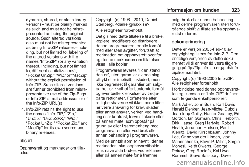 OPEL ZAFIRA C 2018  Instruksjonsbok Informasjon om kunden323dynamic, shared, or static library
versions--must be plainly marked
as such and must not be misre‐
presented as being the original
source. Such altered versions
also must not