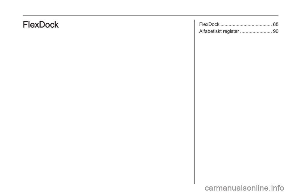 OPEL ADAM 2017  Handbok för infotainmentsystem FlexDock...................................... 88
Alfabetiskt register .......................90FlexDock 