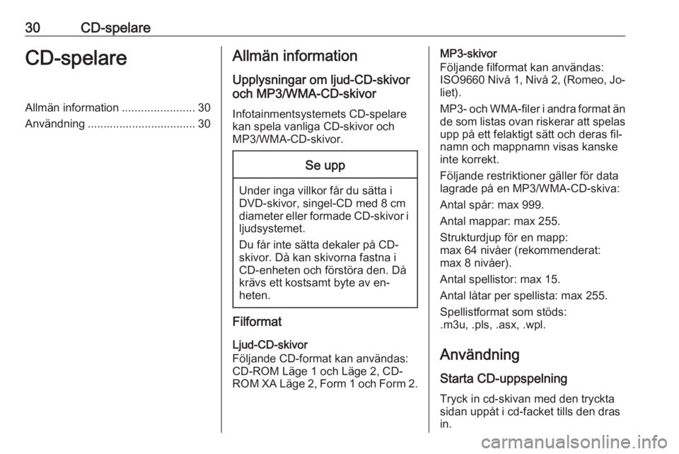OPEL ASTRA J 2016 Handbok för infotainmentsystem 30CD-spelareCD-spelareAllmän information.......................30
Användning .................................. 30Allmän information
Upplysningar om ljud-CD-skivor
och MP3/WMA-CD-skivor
Infotainmen OPEL ASTRA J 2016 Handbok för infotainmentsystem 30CD-spelareCD-spelareAllmän information.......................30
Användning .................................. 30Allmän information
Upplysningar om ljud-CD-skivor
och MP3/WMA-CD-skivor
Infotainmen