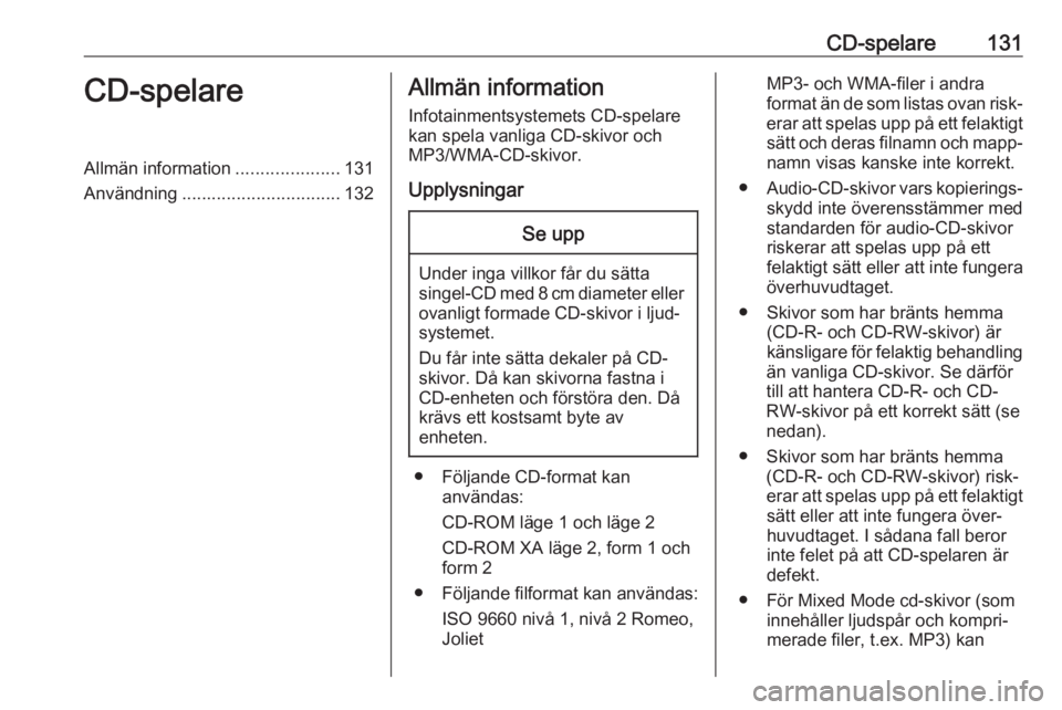 OPEL ASTRA J 2018 Handbok för infotainmentsystem CD-spelare131CD-spelareAllmän information.....................131
Användning ................................ 132Allmän information
Infotainmentsystemets CD-spelare
kan spela vanliga CD-skivor och
OPEL ASTRA J 2018 Handbok för infotainmentsystem CD-spelare131CD-spelareAllmän information.....................131
Användning ................................ 132Allmän information
Infotainmentsystemets CD-spelare
kan spela vanliga CD-skivor och