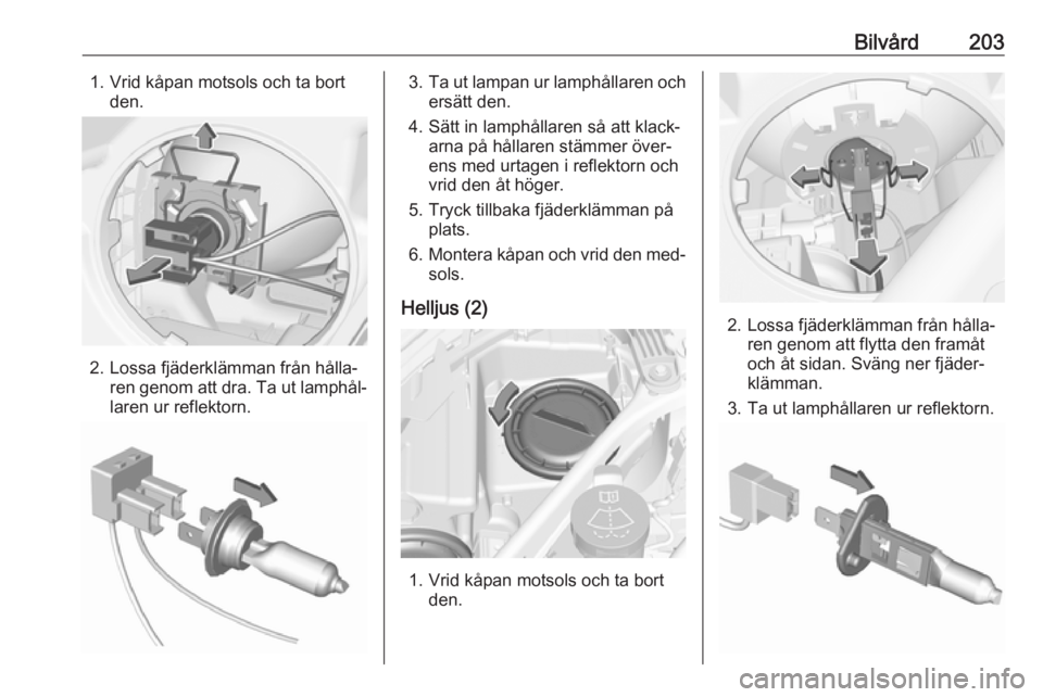 OPEL ASTRA K 2016  Instruktionsbok Bilvård2031. Vrid kåpan motsols och ta bortden.
2. Lossa fjäderklämman från hålla‐ren genom att dra. Ta ut lamphål‐laren ur reflektorn.
3. Ta ut lampan ur lamphållaren och
ersätt den.
4. 