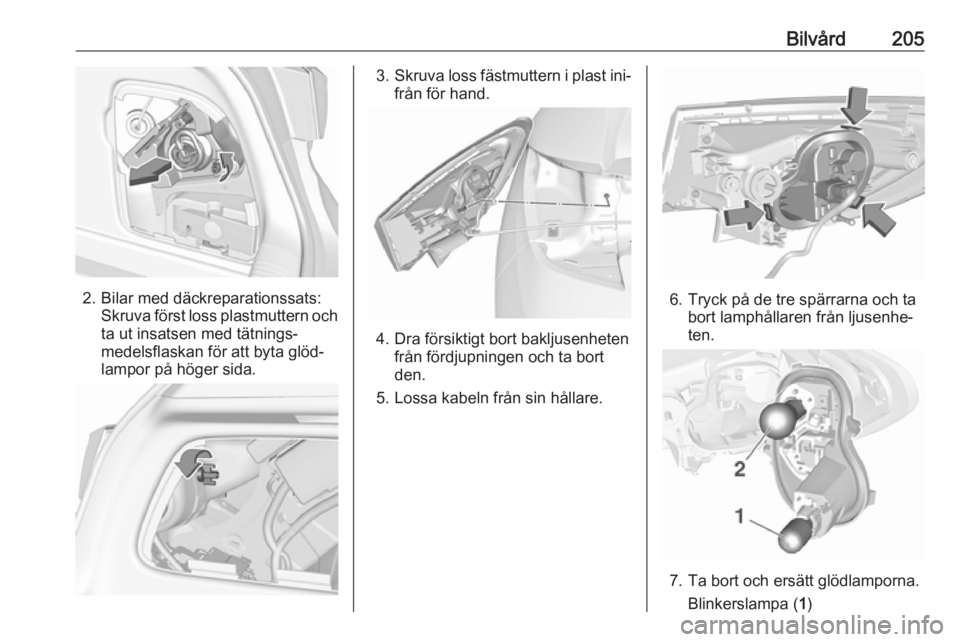OPEL ASTRA K 2016  Instruktionsbok Bilvård205
2. Bilar med däckreparationssats:Skruva först loss plastmuttern och
ta ut insatsen med tätnings‐
medelsflaskan för att byta glöd‐
lampor på höger sida.
3. Skruva loss fästmutte