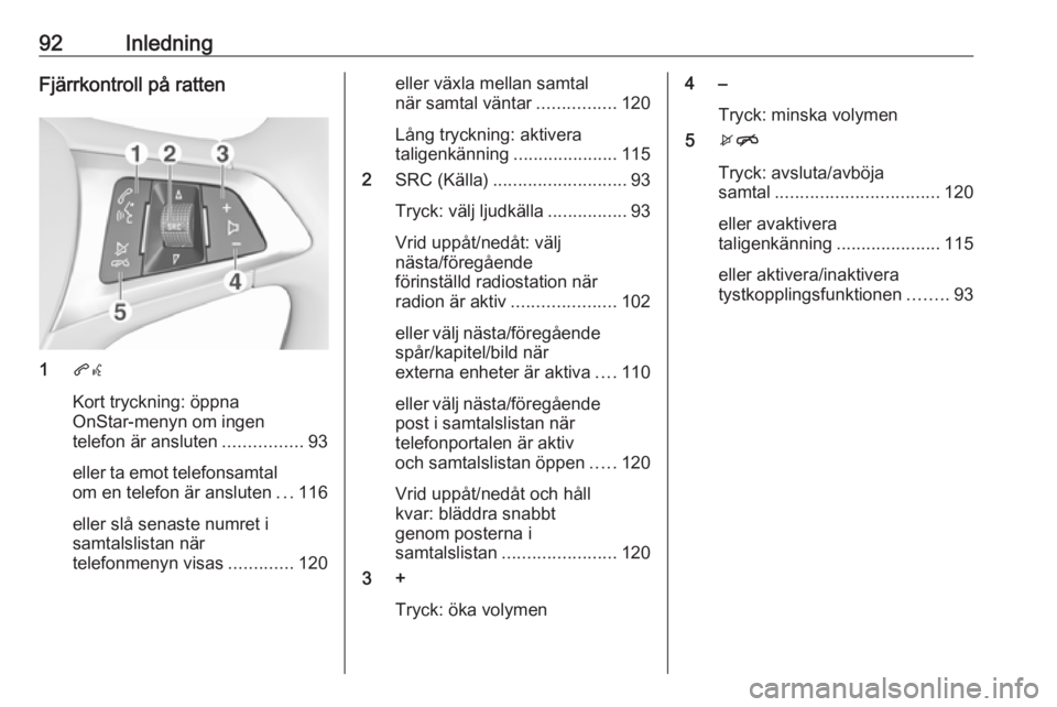 OPEL ASTRA K 2018  Handbok för infotainmentsystem 92InledningFjärrkontroll på ratten
1qw
Kort tryckning: öppna
OnStar-menyn om ingen
telefon är ansluten ................93
eller ta emot telefonsamtal
om en telefon är ansluten ...116
eller slå s