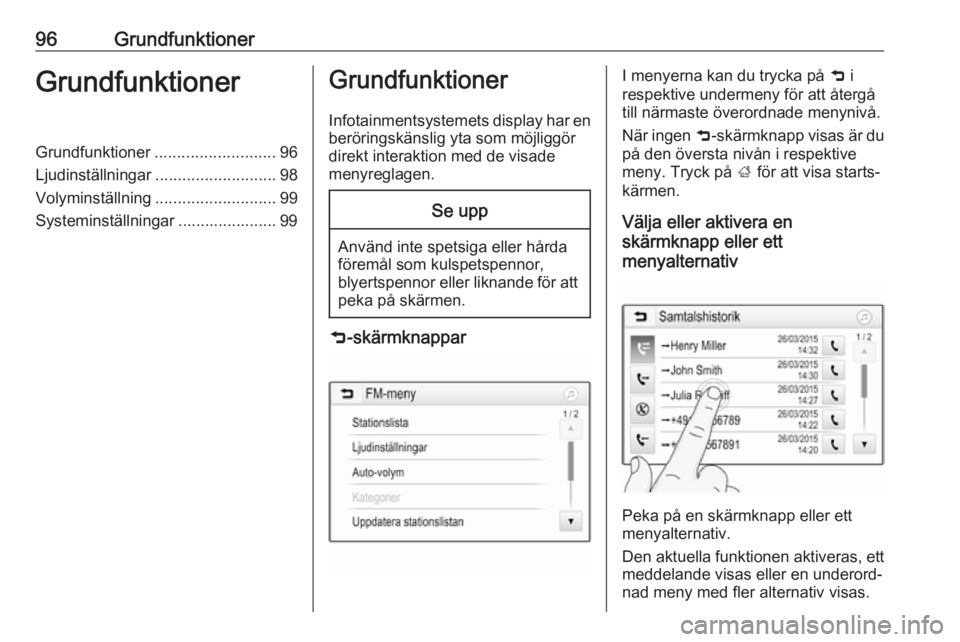 OPEL ASTRA K 2018  Handbok för infotainmentsystem 96GrundfunktionerGrundfunktionerGrundfunktioner........................... 96
Ljudinställningar ........................... 98
Volyminställning ........................... 99
Systeminställningar ..