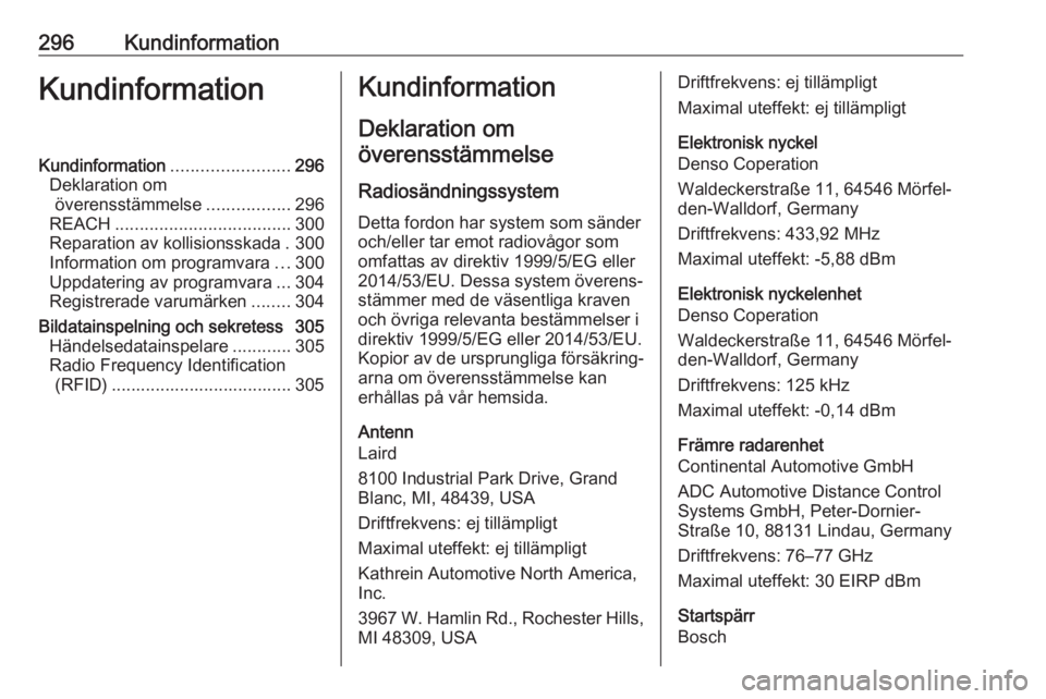 OPEL ASTRA K 2018  Instruktionsbok 296KundinformationKundinformationKundinformation........................296
Deklaration om överensstämmelse .................296
REACH .................................... 300
Reparation av kollisio