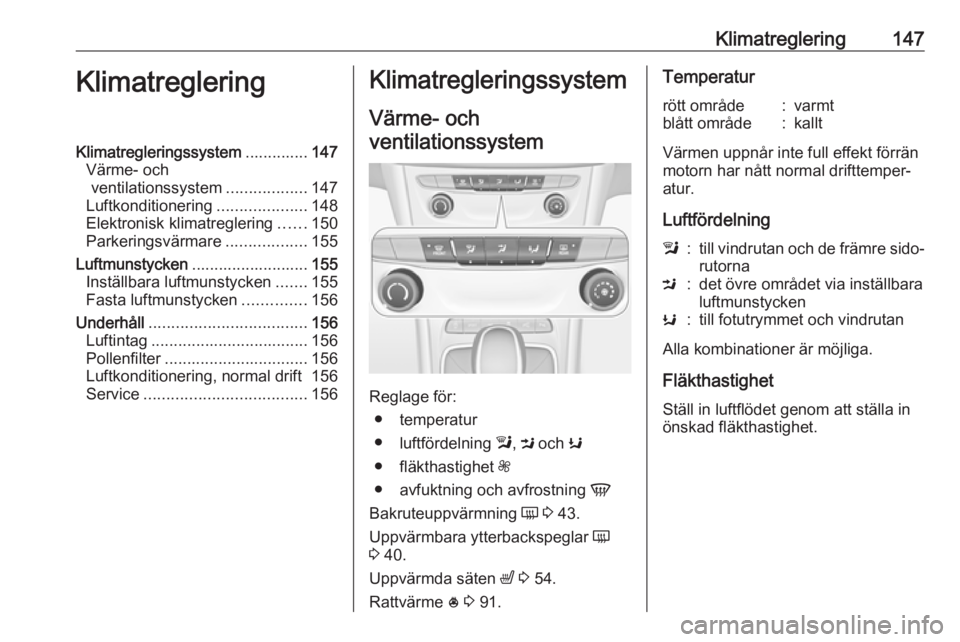 OPEL ASTRA K 2018.75  Instruktionsbok Klimatreglering147KlimatregleringKlimatregleringssystem..............147
Värme- och ventilationssystem ..................147
Luftkonditionering ....................148
Elektronisk klimatreglering ...