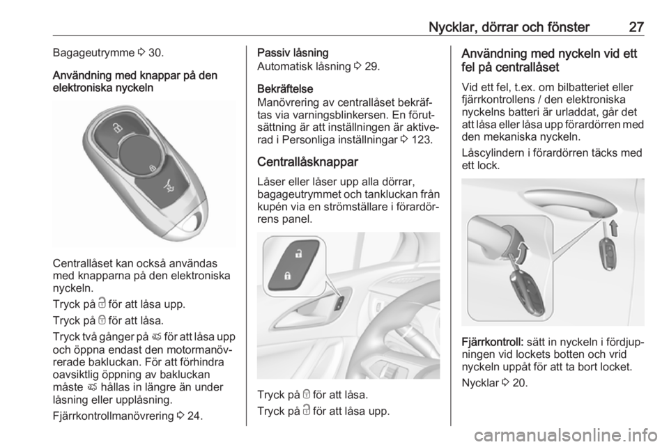 OPEL ASTRA K 2019.5  Instruktionsbok Nycklar, dörrar och fönster27Bagageutrymme 3 30.
Användning med knappar på den
elektroniska nyckeln
Centrallåset kan också användas
med knapparna på den elektroniska
nyckeln.
Tryck på  c för