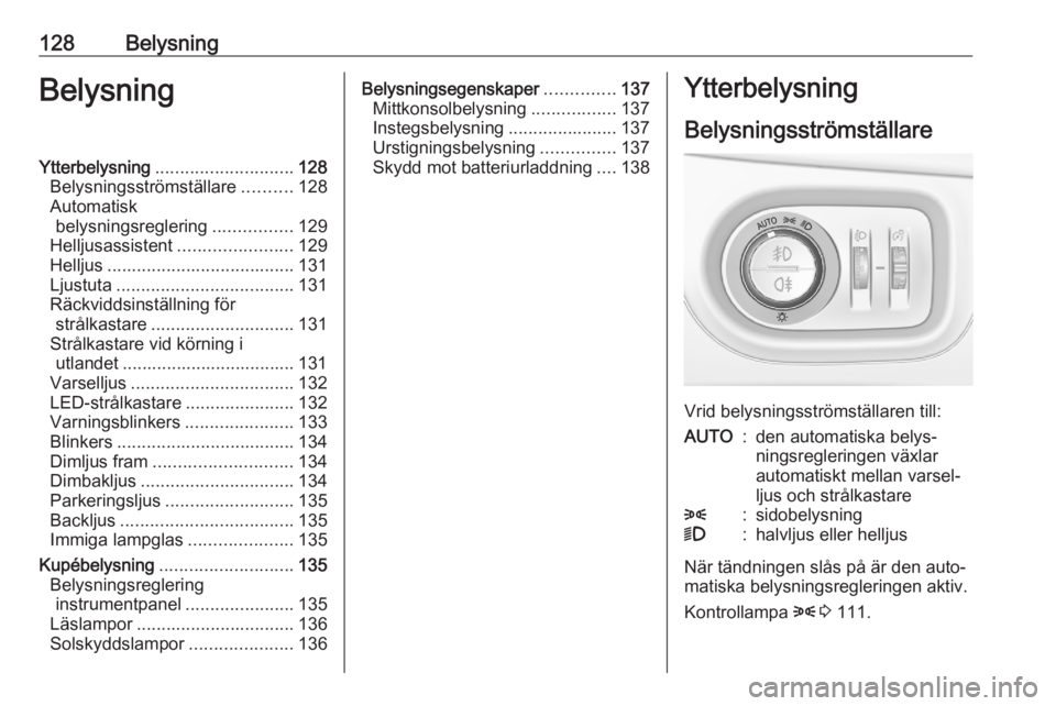 OPEL ASTRA K 2020  Instruktionsbok 128BelysningBelysningYtterbelysning............................ 128
Belysningsströmställare ..........128
Automatisk belysningsreglering ................129
Helljusassistent .......................1