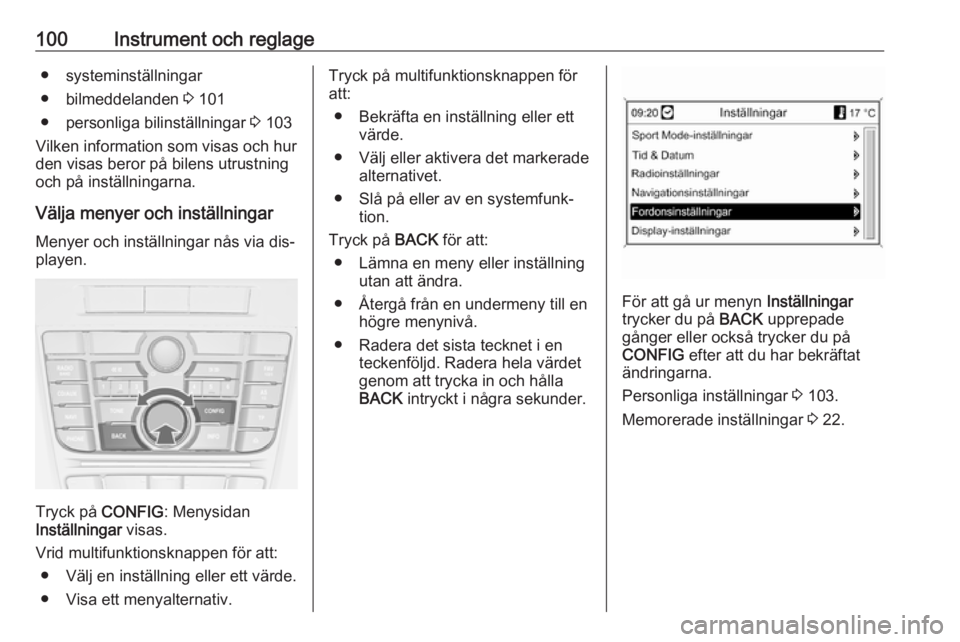 OPEL CASCADA 2016  Instruktionsbok 100Instrument och reglage● systeminställningar
● bilmeddelanden  3 101
● personliga bilinställningar  3 103
Vilken information som visas och hur
den visas beror på bilens utrustning
och på i