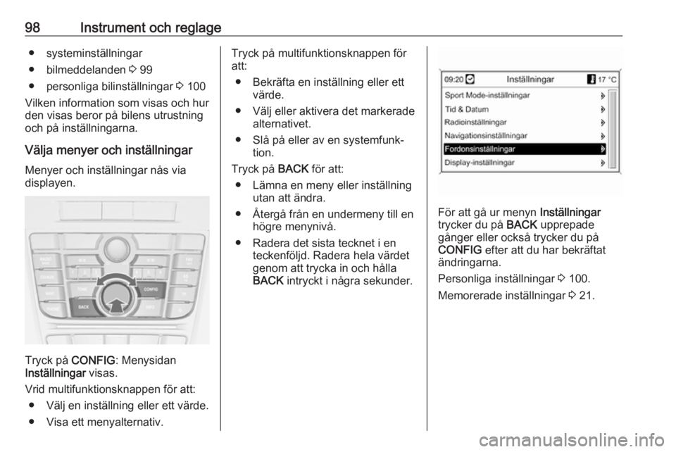 OPEL CASCADA 2017  Instruktionsbok 98Instrument och reglage● systeminställningar
● bilmeddelanden  3 99
● personliga bilinställningar  3 100
Vilken information som visas och hur
den visas beror på bilens utrustning
och på ins
