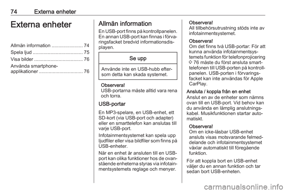 OPEL COMBO E 2019.1 Handbok för infotainmentsystem 74Externa enheterExterna enheterAllmän information.......................74
Spela ljud ..................................... 75
Visa bilder .................................... 76
Använda smartphone OPEL COMBO E 2019.1 Handbok för infotainmentsystem 74Externa enheterExterna enheterAllmän information.......................74
Spela ljud ..................................... 75
Visa bilder .................................... 76
Använda smartphone