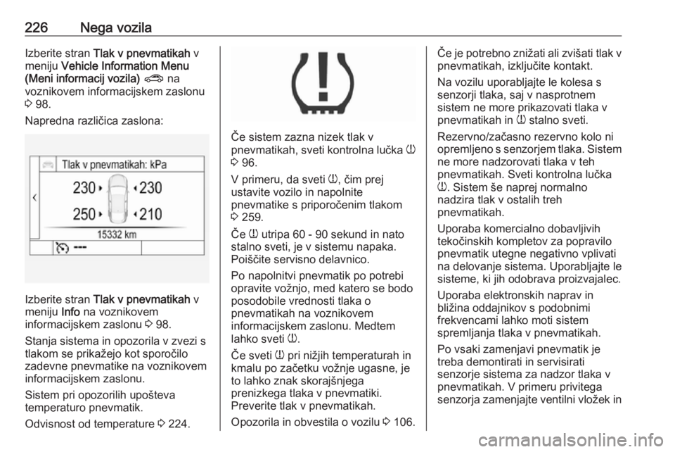 OPEL ASTRA K 2016 Uporabniški priročnik 226Nega vozilaIzberite stran Tlak v pnevmatikah v
meniju Vehicle Information Menu
(Meni informacij vozila) ? na
voznikovem informacijskem zaslonu
3 98.
Napredna različica zaslona:
Izberite stran OPEL ASTRA K 2016 Uporabniški priročnik 226Nega vozilaIzberite stran Tlak v pnevmatikah v
meniju Vehicle Information Menu
(Meni informacij vozila) ? na
voznikovem informacijskem zaslonu
3 98.
Napredna različica zaslona:
Izberite stran