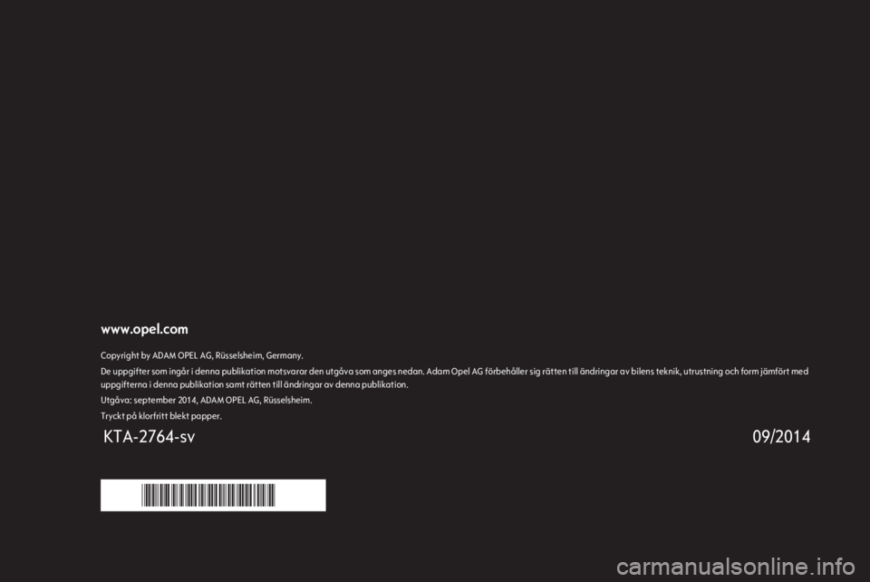 OPEL CORSA 2015  Instruktionsbok www.opel.comCopyright by ADAM OPEL AG, Rüsselsheim, Germany.De uppgifter som ingår i denna publikation motsvarar den utgåva som anges nedan. Adam Opel AG förbehåller sig rätten till ändringar a