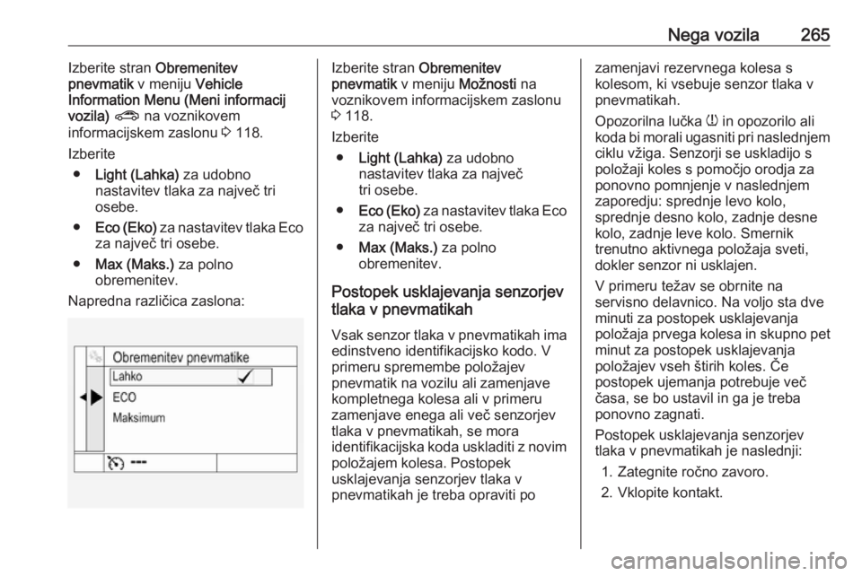 OPEL ASTRA K 2018 Uporabniški priročnik Nega vozila265Izberite stran Obremenitev
pnevmatik v meniju Vehicle
Information Menu (Meni informacij vozila) ? na voznikovem
informacijskem zaslonu 3 118.
Izberite ● Light (Lahka) za udobno
na OPEL ASTRA K 2018 Uporabniški priročnik Nega vozila265Izberite stran Obremenitev
pnevmatik v meniju Vehicle
Information Menu (Meni informacij vozila) ? na voznikovem
informacijskem zaslonu 3 118.
Izberite ● Light (Lahka) za udobno
na