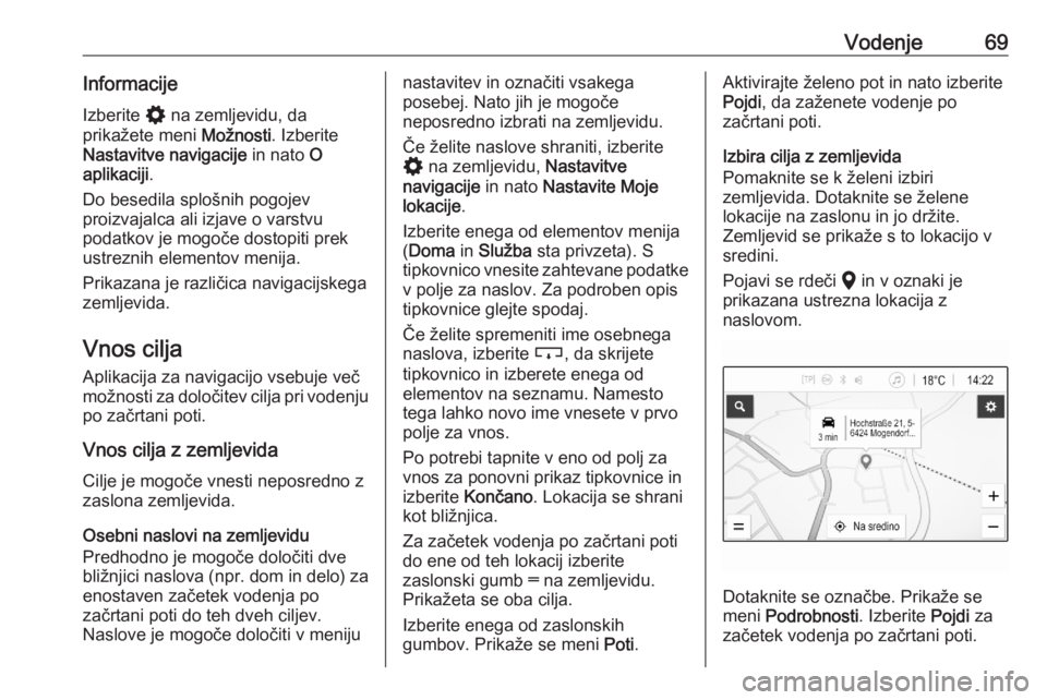 OPEL ASTRA K 2020 Navodila za uporabo Infotainment sistema Vodenje69InformacijeIzberite % na zemljevidu, da
prikažete meni Možnosti. Izberite
Nastavitve navigacije in nato O
aplikaciji .
Do besedila splošnih pogojev proizvajalca ali izjave o varstvu
pod OPEL ASTRA K 2020 Navodila za uporabo Infotainment sistema Vodenje69InformacijeIzberite % na zemljevidu, da
prikažete meni Možnosti. Izberite
Nastavitve navigacije in nato O
aplikaciji .
Do besedila splošnih pogojev proizvajalca ali izjave o varstvu
pod