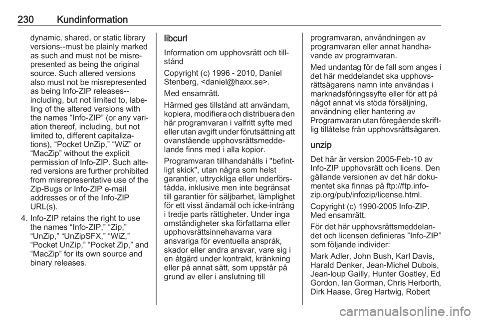 OPEL CROSSLAND X 2017.75  Instruktionsbok 230Kundinformationdynamic, shared, or static library
versions--must be plainly marked
as such and must not be misre‐
presented as being the original
source. Such altered versions
also must not be mi